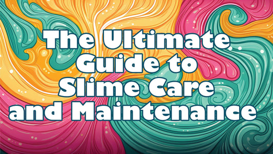 Don't Get Slimed: The Ultimate Guide to Slime Care and Maintenance!